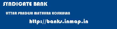 SYNDICATE BANK  UTTAR PRADESH MATHURA KOSIKALAN   banks information 